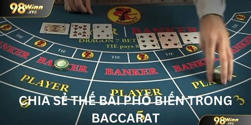 Chia sẻ thế bài phổ biến trong game baccarat