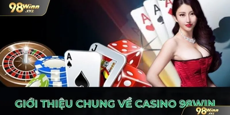 Điểm qua những thông tin nổi bật về Casino 98Win