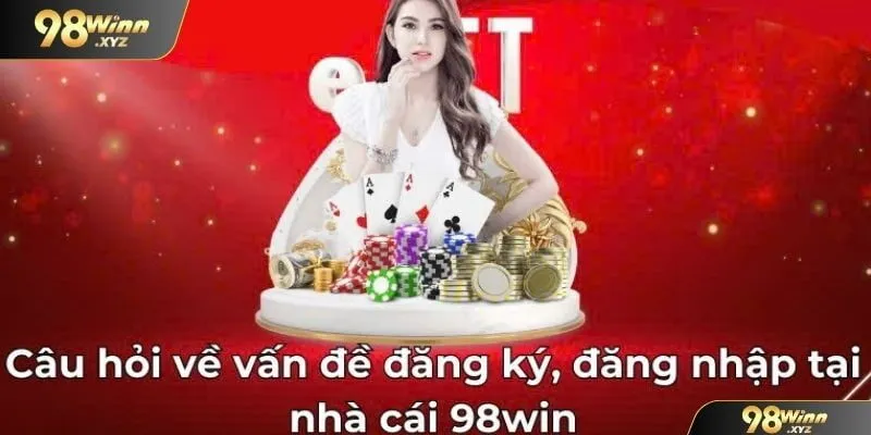 Các câu hỏi thường gặp về điều kiện cơ bản tại 98WIN