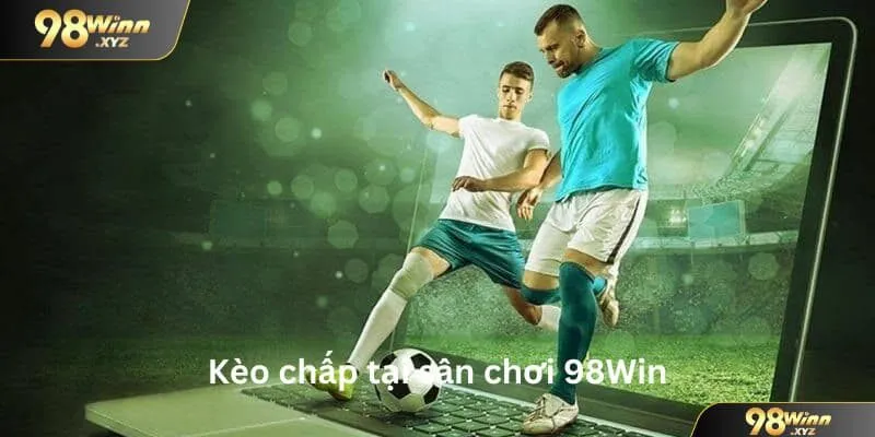 Giới thiệu về kèo chấp tại sân chơi 98Win