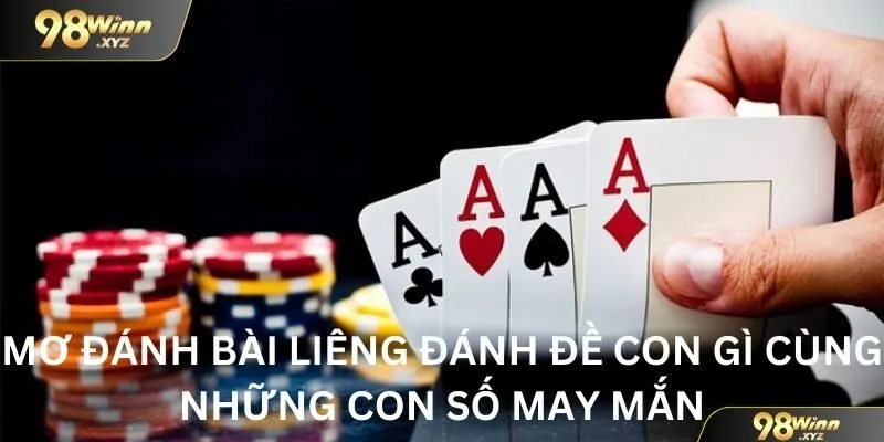 Mơ đánh bài liêng đánh đề con gì cùng những con số may mắn