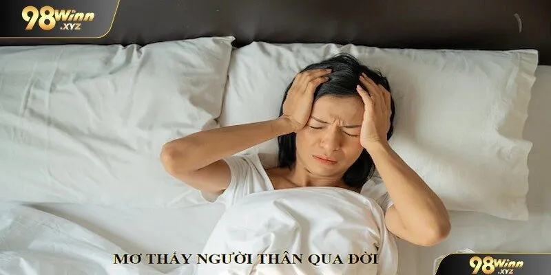 Mơ thấy người thân qua đời cần cẩn trọng hơn trong cuộc sống