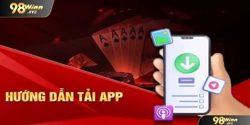 Chi tiết các bước tải app 98WIN chỉ trong 3 phút