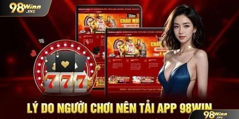 Lý do người nên tải app 98WIN