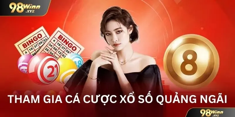 Tham gia cá cược xổ số Quảng Ngãi tại 98win với nhiều hình thức